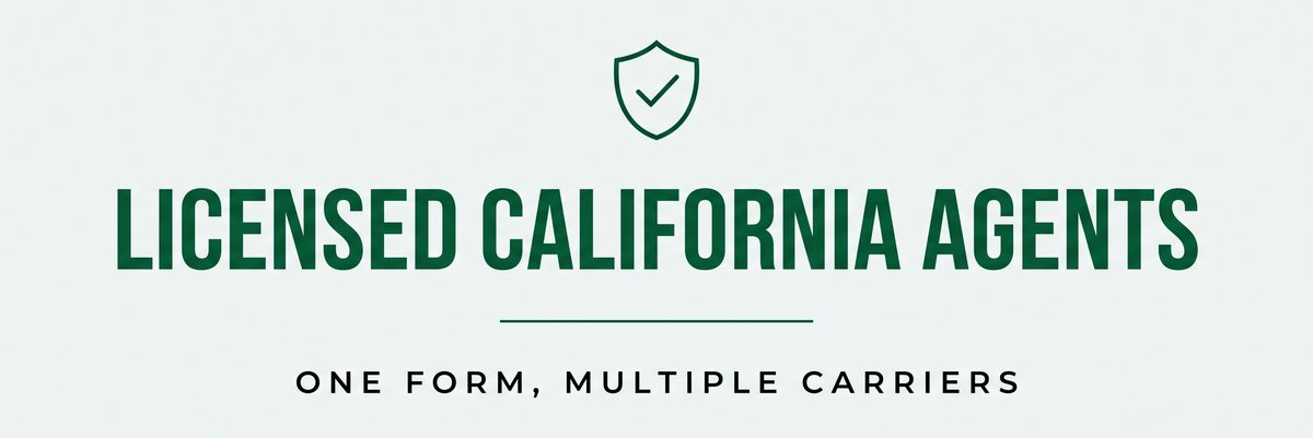 Licensed California agents &mdash; one form, multiple carriers